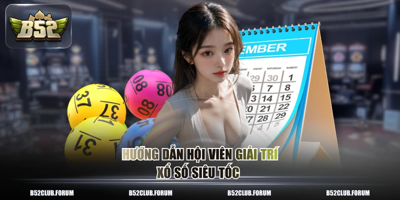 Hướng dẫn hội viên giải trí xổ số siêu tốc